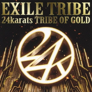 EXILE TRIBE / 24karats TRIBE OF GOLD / 24KARATS TRIBE OF GOLD