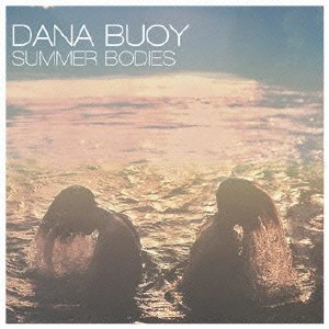 DANA BUOY / デーナ・ブーイ / サマー・ボディーズ / SUMMER BODIES