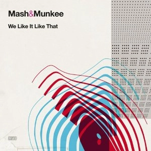 MASH & MUNKEE / マッシュ & ムンキー / WE LIKE IT LIKE THAT