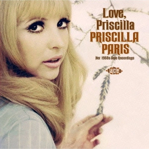 PRISCILLA PARIS / プリシラ・パリス / "ラヴ,プリシラ~60’sソロ・レコーディングス" / "LOVE, PRISCILLA HER 1960S SOLO RECORDINGS"