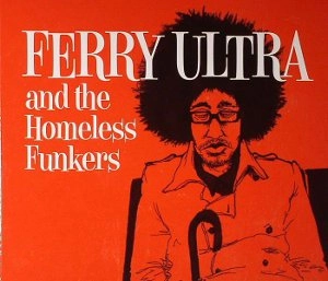 FERRY ULTRA AND THE HOMELESS FUNKERS / フェリー・ウルトラ & ホームレス・ファンカーズ / FERRY ULTRA AND THE HOMELESS FUNKERS
