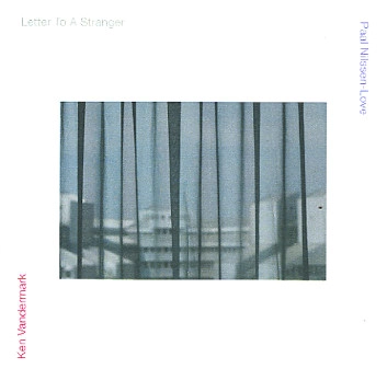 KEN VANDERMARK / ケン・ヴァンダーマーク / LETTER TO A STRANGER