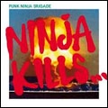 PUNK NINJA BRIGADE / NINJA KILLS...