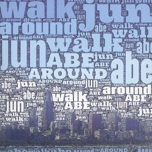JUN ABE / 安部潤 / Walk Around / WALK AROUND