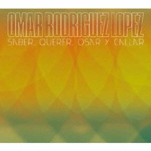OMAR A. RODRIGUEZ-LOPEZ / オマー・アルフレッド・ロドリゲス・ロペス / "SABER, QUERER, OSAR Y CALLAR"