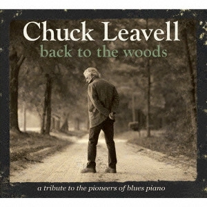 CHUCK LEAVELL / チャック・リーヴェル / バック・トゥ・ザ・ウッズ / BACK TO THE WOODS: A TRIBUTE TO THE PIONEERS OF BLUES PIANO
