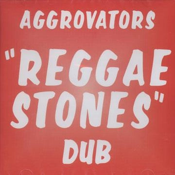 AGGROVATORS / REGGAE STONES DUB