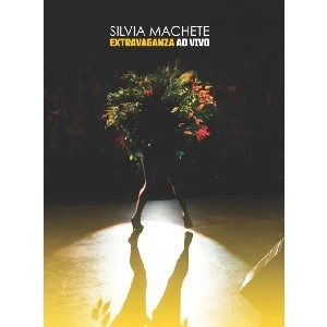 SILVIA MACHETE / シルヴィア・マシェーチ / EXTRAVAGANZA - AO VIVO (DVD)