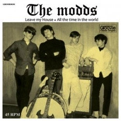 MODDS / LEAVE MY HOUSE/ALL THE TIME IN THE WORLD