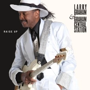 LARRY GRAHAM & GRAHAM CENTRAL STATION / ラリー・グラハム & グラハム・セントラル・ステイション / RAISE UP