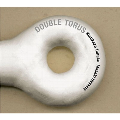 TANAKA_KUNIKAZU / 田中邦和 / Ｄｏｕｂｌｅ　Ｔｏｒｕｓ