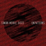 SIMIAN MOBILE DISCO / シミアン・モバイル・ディスコ / UNPATTERNS