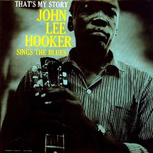 JOHN LEE HOOKER / ジョン・リー・フッカー / THAT'S MY STORY: JOHN LEE HOOKER SINGS THE
