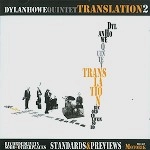 DYLAN HOWE QUINTET / ディラン・ハウ・クインテット / TRANSLATION 2 - STANDARDS AND PREVIEWS