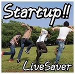 LiveSaver / Ｓｔａｒｔｕｐ！！