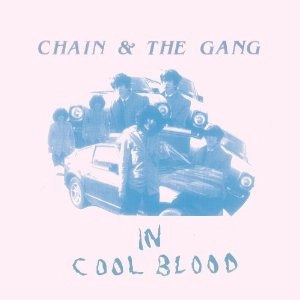 CHAIN & THE GANG / IN COOL BLOOD