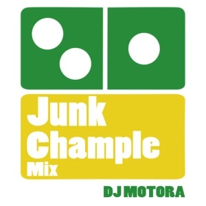 DJ MOTORA / ＪＵＮＫ　ＣＨＡＭＰＬＥ　ＭＩＸ