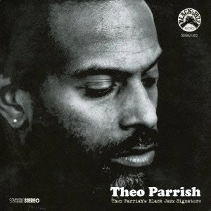 THEO PARRISH / セオ・パリッシュ / THEO PARRISH'S BLACK JAZZ SIGNATURE / セオパリッシュズ･ブラックジャズ･シグネイチャー