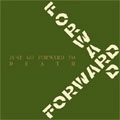 FORWARD / JUST GO FORWARD TO DEATH