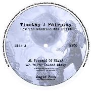 TIMOTHY J.FAIRPLAY / HOW THE MACHINE WAS BUILT EP