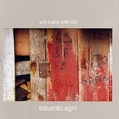 EDUARDO AGNI / UM OUTRO SILENCIO