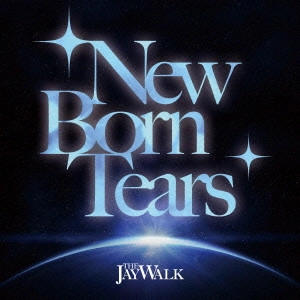 JAYWALK / ジェイウォーク / New Born Tears