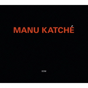MANU KATCHE / マヌ・カチェ / マヌ・カッチェ / MANU KATCHE