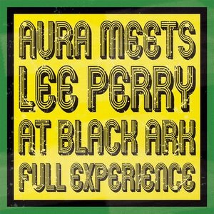 AURA MEETS LEE PERRY / オーラ・ミーツ・リー・ペリー / AT BLACK ARK - FULL EXPERIENCE