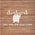 disordermade / ディスオーダーメイド / ＴＨＡＴ　ＷＡＳ　ＮＯＴ　ＹＯＵＲＯＲ