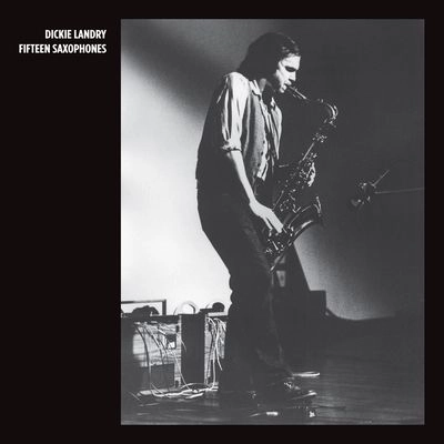 DICKIE LANDRY (RICHARD LANDRY) / FIFTEEN SAXOPHONES