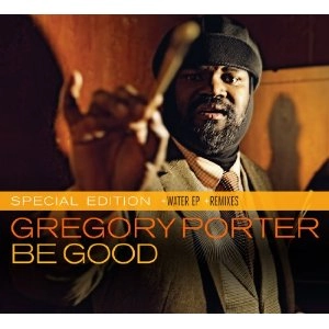 GREGORY PORTER / グレゴリー・ポーター / ビー・グッド＋ウォーター / BE GOOD + WATER EP & REMIXES(2CD)