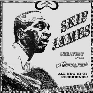 SKIP JAMES / スキップ・ジェイムス / GREATEST OF THE DELTA BLUES SINGERS