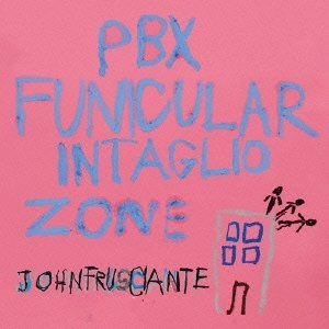 JOHN FRUSCIANTE / ジョン・フルシアンテ / PBX FUNICULAR INTAGLIO ZONE