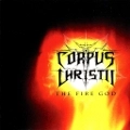 CORPUS CHRISTII / コーパス・クリスティ / FIRE GOD