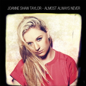 JOANNE SHAW TAYLOR / ジョアン・ショウ・テイラー / オールモスト・オールウェイズ・ネヴァー / ALMOST ALWAYS NEVER