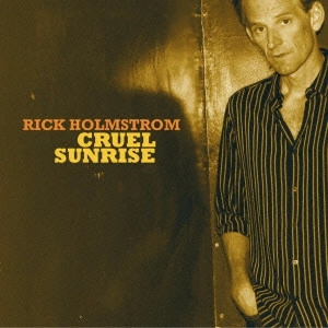 RICK HOLMSTROM / クルーエル・サンライズ / CRUEL SUNRISE