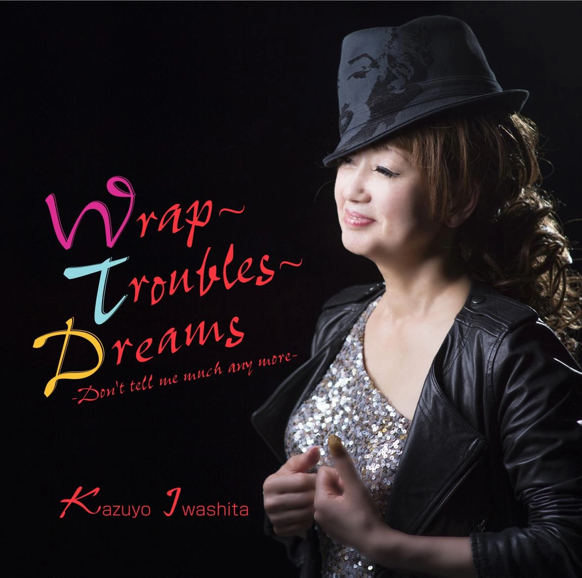 KAZUYO IWASHITA / 岩下和代 / ラップ・トラブルズ・ドリームズ  / WRAP - TROUBLES - DREAMS (DON'T TELL ME MUCH ANY MORE)