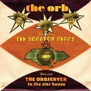 ORB FEATURING LEE SCRATCH PERRY / オーヴ・フューチャリング・リー・スクラッチ・ペリー / ORBSERVER IN THE STAR HOUSE