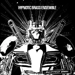 HYPNOTIC BRASS ENSEMBLE / ヒプノティック・ブラス・アンサンブル / BULLETPROOF BRASS (CD)