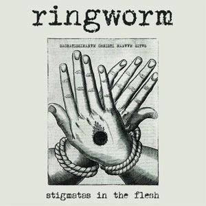 RINGWORM / STIGMATAS IN THE FLESH