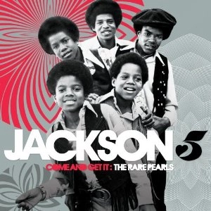 JACKSON 5 / ジャクソン・ファイヴ / COME AND GET IT: RARE PEARLS