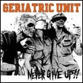 GERIATRIC UNIT / ＮＥＶＥＲ　ＧＩＶＥ　ＵＰ