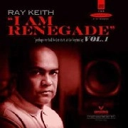 RAY KEITH / レイ・キース / I AM RENEGADE VOL 1