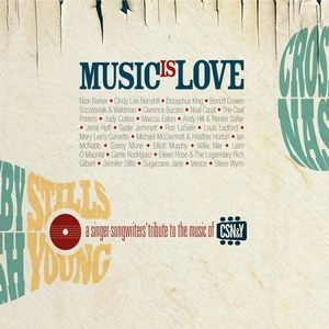 V.A. (SINGER-SONGWRITER) / MUSIC IS LOVE:A SINGER-SONGWRITERS' TRIBUTE TO THE MUSIC OF CSN & Y