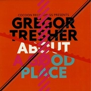 GREGOR TRESHER / ABOUT A GOOD PLACE