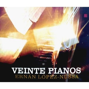 ERNAN LOPEZ-NUSSA / エルナン・ロペス・ヌッサ / VEINTE PIANOS(W/DVD)