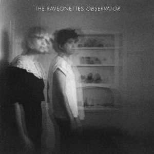 RAVEONETTES / レヴォネッツ / OBSERVATOR