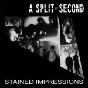 A SPLIT-SECOND / STAINED IMPRESSIONS