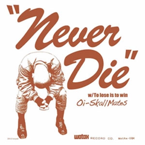 Oi-SKALL MATES / NEVER DIE :TO LOSE IS TO WIN