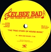 ELBEE BAD:THE PRINCE OF DANCE MUSIC / TRUE STORY OF HOUSE MUSIC